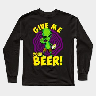 Funny Alien Give Me Your Beer Halloween UFO Gift Long Sleeve T-Shirt